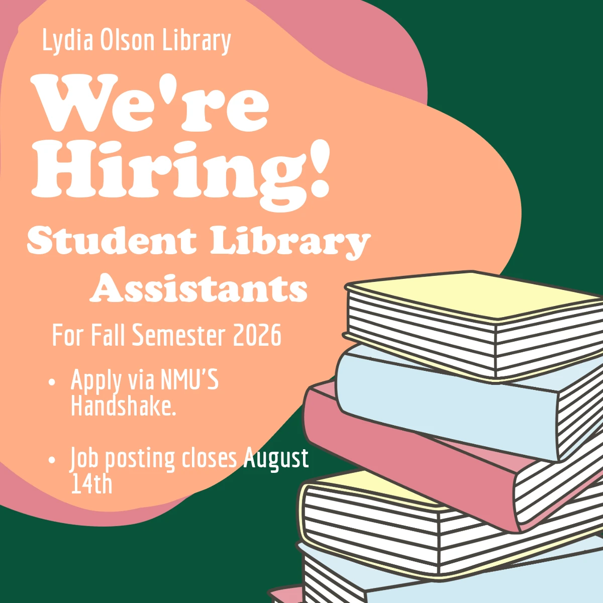 Hiring student library assistants, apply through handshake - job posting closes August 14th, 2026.