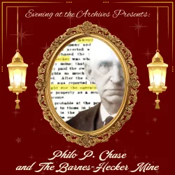 Event poster for "Evening at the Archives Presents: Philo P. Chase and The Barnes-Hecker Mine."