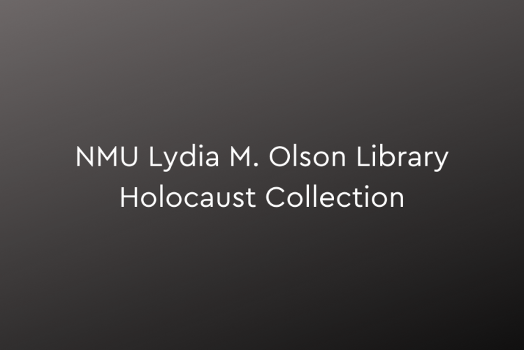 Gray background; text, "NMU Lydia M. Olson Library Holocaust Collection"