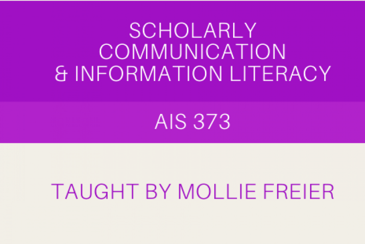 AIS 373: Scholarly Communication and Information Literacy, taught by Mollie Freier
