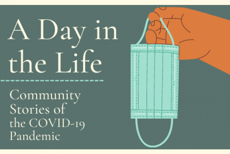 A Day in the Life. Community stories of the COVID-19 Pandemic.