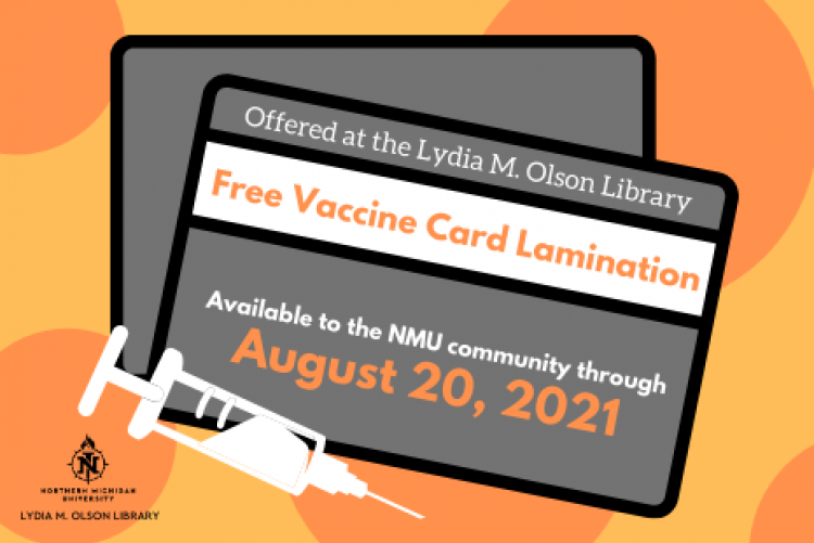 Lydia M. Olson Library. Free Vaccine Card Lamination. Available to the NMU community through August 20, 2021. 