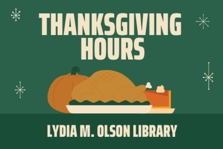 Thanksgiving Hours. Lydia M. Olson Library. 