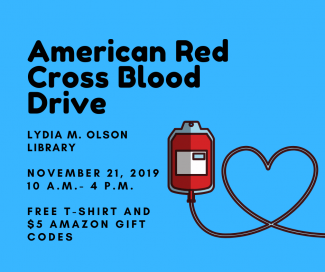 Text "American Red Cross Blood Drive Lydia M. Olson Library Thursday, November 21, 2019, 10am - 4pm Free T-shirts and $5 Amazon Gift Codes"; image of blood bag with a hose shaped into a heart