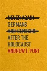 Never Again: Germans and Genocide After the Holocaust