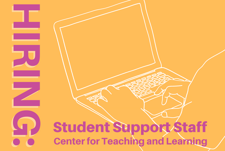 Hiring: Student Support Staff at the Center for Teaching and Learning. 
