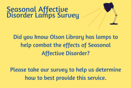 Yellow background with image of a lamp; text "Seasonal Affective Disorder; Did you know Olson Library provides special lamps to combat the effects of Seasonal Affective Disorder?"