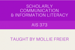 AIS 373: Scholarly Communication and Information Literacy, taught by Mollie Freier