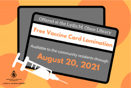 Lydia M. Olson Library. Free Vaccine Card Lamination. Available to the community residents through August 20, 2021.
